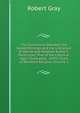 The Connection Between the Sacred Writings and the Literature of Jewish and Heathen Authors: Particulary That of the Classical Ages, Illustrated, . of the Truth of Revealed Religion, Volume 1, Robert Gray 