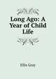 Long Ago: A Year of Child Life, Ellis Gray 