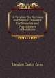 A Treatise On Nervous and Mental Diseases: For Students and Practitioners of Medicine, Landon Carter Gray 