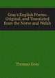 Gray's English Poems: Original, and Translated from the Norse and Welsh, Gray Thomas 
