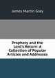 Prophecy and the Lord's Return: A Collection of Popular Articles and Addresses, James Martin Gray 