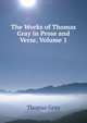 The Works of Thomas Gray in Prose and Verse, Volume 1, Gray Thomas 
