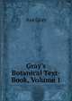 Gray's Botanical Text-Book, Volume 1, Asa Gray 