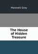 The House of Hidden Treasure, Maxwell Gray 