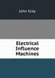 Electrical Influence Machines, John Gray 