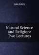 Natural Science and Religion: Two Lectures, Asa Gray 