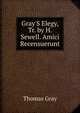 Gray'S Elegy, Tr. by H. Sewell. Amici Recensuerunt, Gray Thomas 