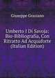 Umberto I Di Savoja: Bio-Bibliografia, Con Ritratto Ad Acquaforte (Italian Edition), Giuseppe Graziano 