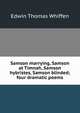 Samson marrying, Samson at Timnah, Samson hybristes, Samson blinded; four dramatic poems, Edwin Thomas Whiffen 