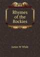 Rhymes of the Rockies, James W Whilt 