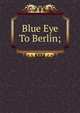 Blue Eye To Berlin;, 