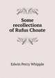 Some recollections of Rufus Choate, Edwin Percy Whipple 