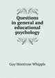 Questions in general and educational psychology, Guy Montrose Whipple 