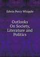 Outlooks On Society, Literature and Politics, Edwin Percy Whipple 