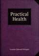 Practical Health, Leander Edmund Whipple 