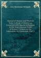 Manual of Mental and Physical Tests: A Book of Directions Compiled with Special Reference to the Experimental Study of School Children in the Laboratory Or Classroom, Part 2, Guy Montrose Whipple 