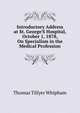 Introductory Address at St. George'S Hospital, October 1, 1878, On Specialism in the Medical Profession, Thomas Tillyer Whipham 