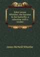 Eden versus Whistler; the baronet & the butterfly; a valentine with a verdict, James McNeill Whistler 