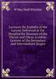 Lectures On Syphilis of the Larynx Delivered at the Hospital for Diseases of the Throat and Chest, London: Lesions of the Secondary and Intermediate Stages, W Mac Neill Whistler 