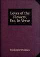 Loves of the Flowers, Etc. In Verse, Frederick Whishaw 