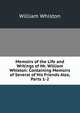 Memoirs of the Life and Writings of Mr. William Whiston: Containing Memoirs of Several of His Friends Also, Parts 1-2, William Whiston 