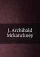 J. Archibald Mckanckney, 