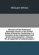 Memoirs of the Protestant Episcopal church in the United States of America. Containing, I. A narrative of the organization and of the early measures . remarks. III. An appendix of original papers, William White 