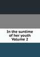 In the suntime of her youth Volume 2, 