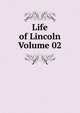 Life of Lincoln Volume 02, 