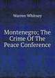 Montenegro; The Crime Of The Peace Conference, Warren Whitney 