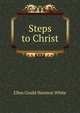 Steps to Christ, Ellen Gould Harmon White 