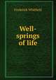 Well-springs of life, Frederick Whitfield 
