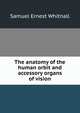 The anatomy of the human orbit and accessory organs of vision, Samuel Ernest Whitnall 