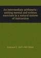 An intermediate arithmetic: uniting mental and written exercises in a natural system of instruction, Emerson E. White 