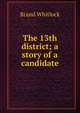 The 13th district; a story of a candidate, Brand Whitlock 