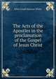 The Acts of the Apostles in the proclamation of the Gospel of Jesus Christ, Ellen Gould Harmon White 