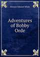 Adventures of Bobby Orde, Stewart Edward White 