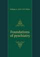 Foundations of pyschiatry, William A. 1870-1937 White 
