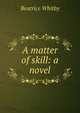 A matter of skill: a novel, Beatrice Whitby 