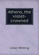 Athens, the violet-crowned, Whiting, Lilian 