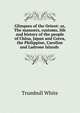 Glimpses of the Orient: or, The manners, customs, life and history of the people of China, Japan and Corea, the Philippine, Caroline and Ladrone Islands ., Trumbull White 