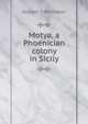 Motya, a Phoenician colony in Sicily, Joseph S Whitaker 