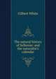 The natural history of Selborne: and the naturalist's calendar, White, Gilbert 