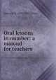 Oral lessons in number: a manual for teachers, Emerson E. White 