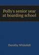 Polly's senior year at boarding school, Dorothy Whitehill 