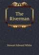 The Riverman, Stewart Edward White 