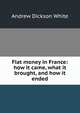 Fiat money in France: how it came, what it brought, and how it ended, White, Andrew Dickson, 1832-1918. fmo 