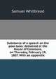 Substance of a speech on the poor laws: delivered in the House of Commons, on Thursday, February 19, 1807. With an appendix, Samuel Whitbread 