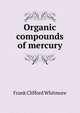 Organic compounds of mercury, Frank Clifford Whitmore 