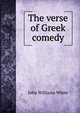 The verse of Greek comedy, John Williams White 